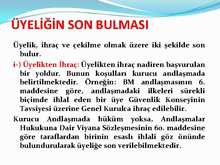 ÜYELİĞİN SON BULMASI Üyelik, ihraç ve çekilme olmak üzere iki şekilde son bulur. i-)