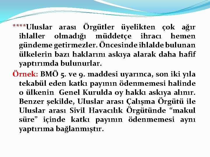 ****Uluslar arası Örgütler üyelikten çok ağır ihlaller olmadığı müddetçe ihracı hemen gündeme getirmezler. Öncesinde