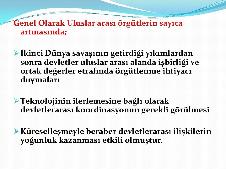 Genel Olarak Uluslar arası örgütlerin sayıca artmasında; Ø İkinci Dünya savaşının getirdiği yıkımlardan sonra