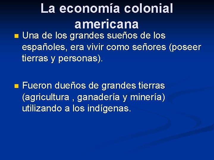 La economía colonial americana n Una de los grandes sueños de los españoles, era