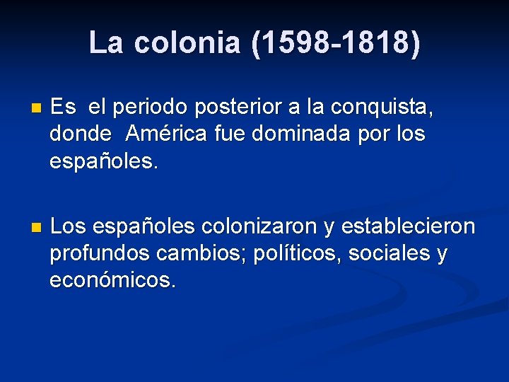 La colonia (1598 -1818) n Es el periodo posterior a la conquista, donde América