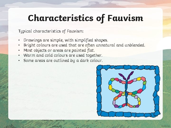 Characteristics of Fauvism Typical characteristics of Fauvism: • • • Drawings are simple, with