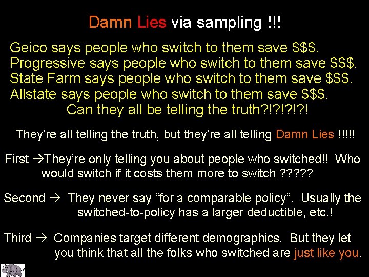 Damn Lies via sampling !!! Geico says people who switch to them save $$$.