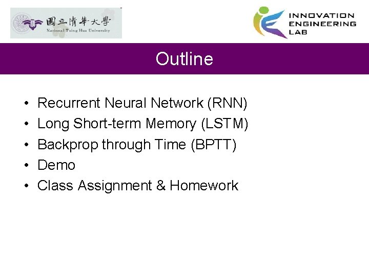 Outline • • • Recurrent Neural Network (RNN) Long Short-term Memory (LSTM) Backprop through