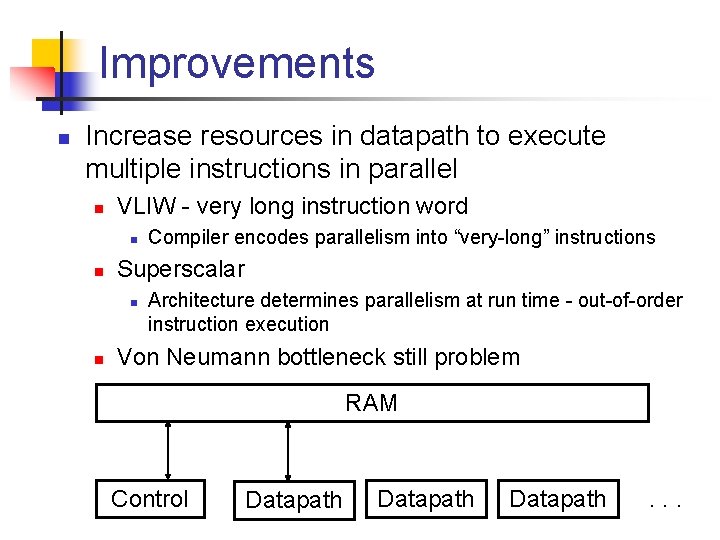 Improvements n Increase resources in datapath to execute multiple instructions in parallel n VLIW