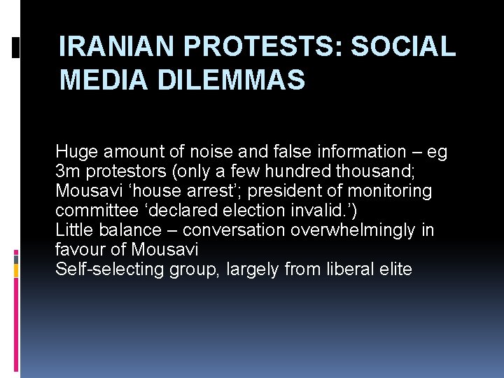 IRANIAN PROTESTS: SOCIAL MEDIA DILEMMAS Huge amount of noise and false information – eg