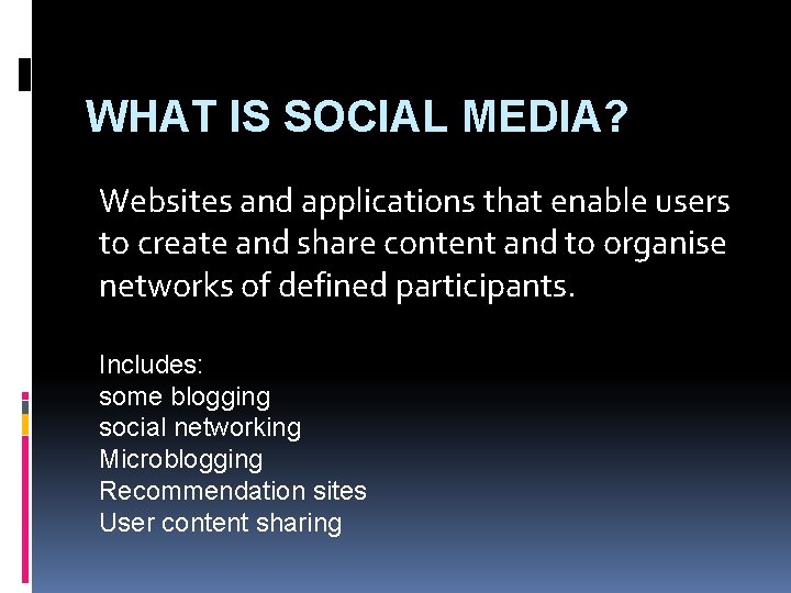 WHAT IS SOCIAL MEDIA? Websites and applications that enable users to create and share