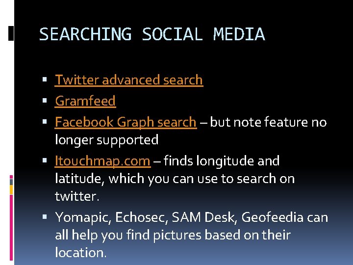 SEARCHING SOCIAL MEDIA Twitter advanced search Gramfeed Facebook Graph search – but note feature