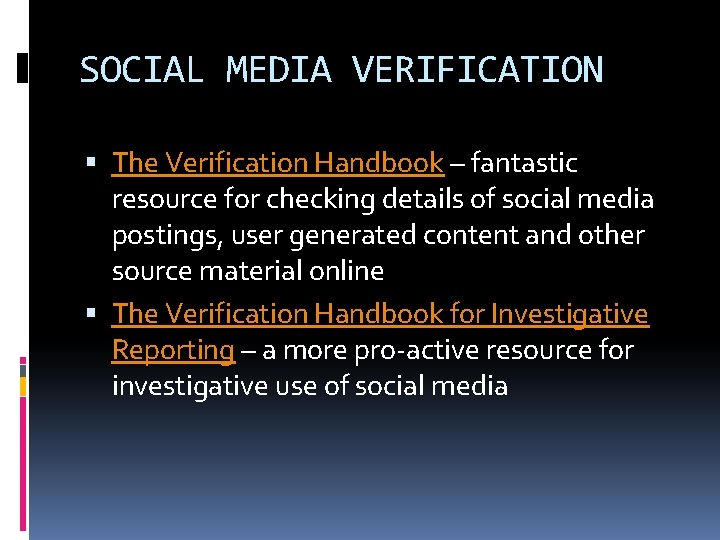 SOCIAL MEDIA VERIFICATION The Verification Handbook – fantastic resource for checking details of social