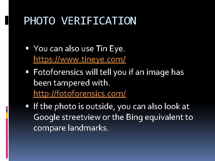 PHOTO VERIFICATION You can also use Tin Eye. https: //www. tineye. com/ Fotoforensics will