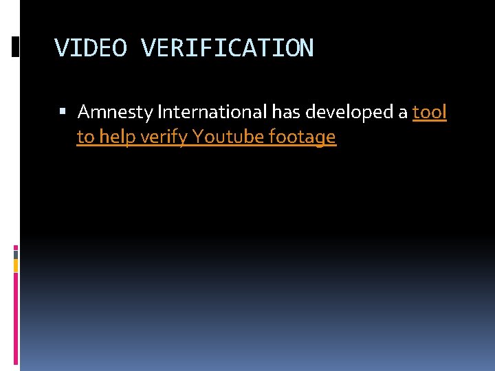 VIDEO VERIFICATION Amnesty International has developed a tool to help verify Youtube footage 