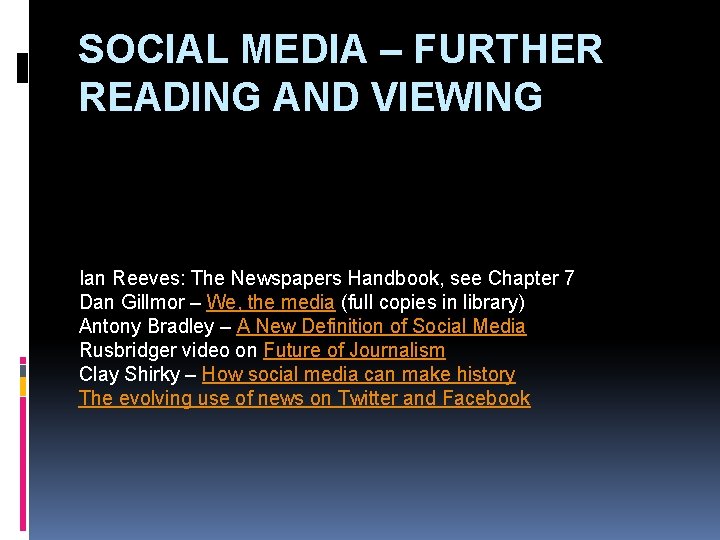 SOCIAL MEDIA – FURTHER READING AND VIEWING Ian Reeves: The Newspapers Handbook, see Chapter