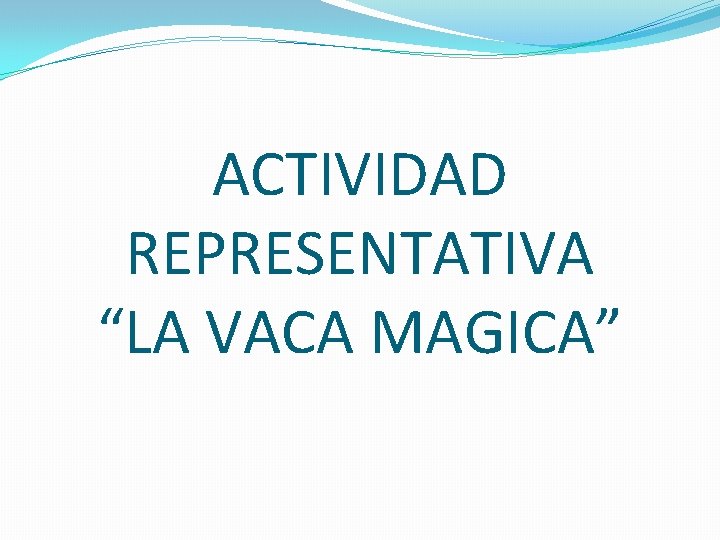 ACTIVIDAD REPRESENTATIVA “LA VACA MAGICA” 