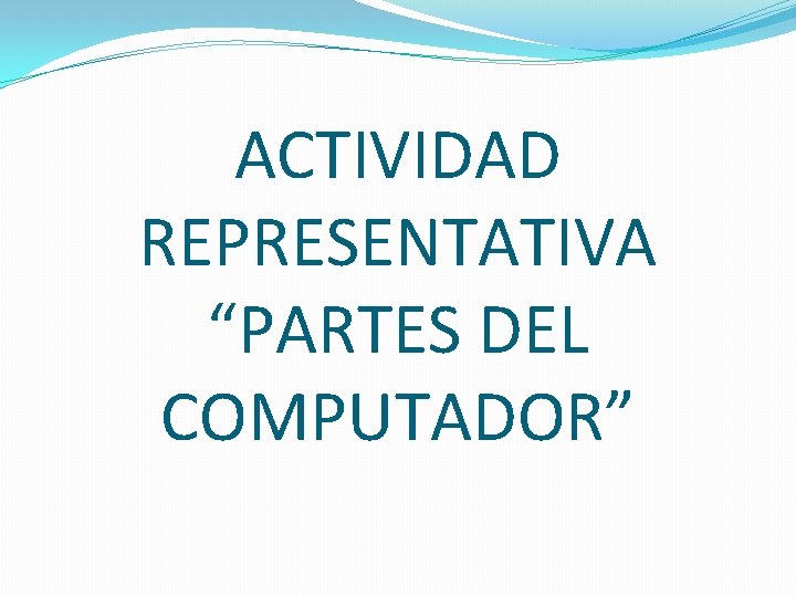 ACTIVIDAD REPRESENTATIVA “PARTES DEL COMPUTADOR” 