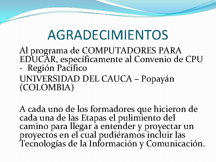 AGRADECIMIENTOS Al programa de COMPUTADORES PARA EDUCAR, específicamente al Convenio de CPU - Región