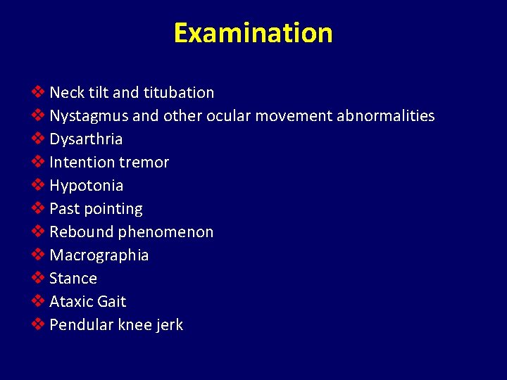 Examination v Neck tilt and titubation v Nystagmus and other ocular movement abnormalities v