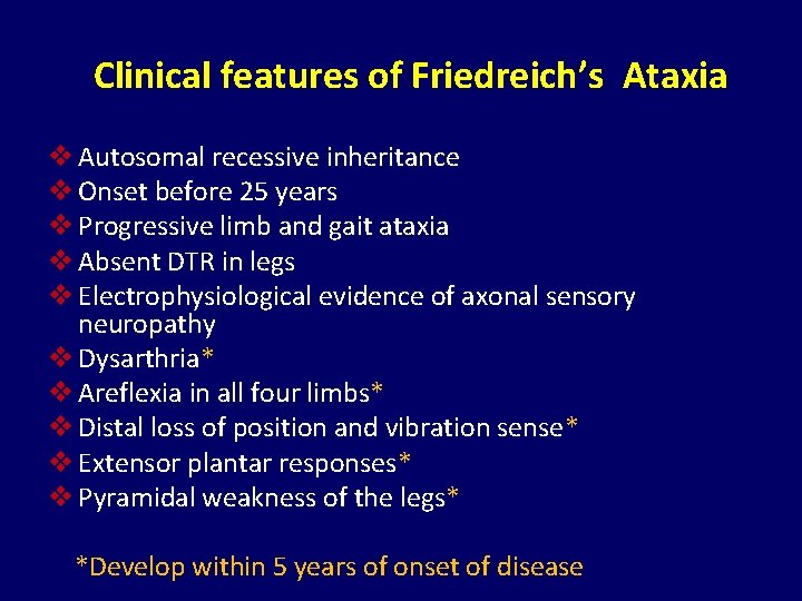 Clinical features of Friedreich’s Ataxia v Autosomal recessive inheritance v Onset before 25 years