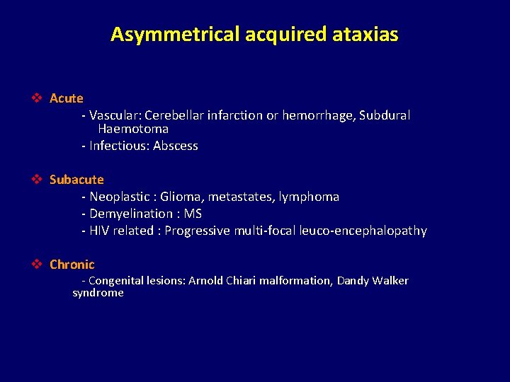 Asymmetrical acquired ataxias v Acute - Vascular: Cerebellar infarction or hemorrhage, Subdural Haemotoma -