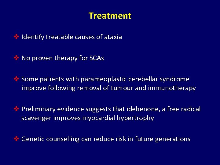 Treatment v Identify treatable causes of ataxia v No proven therapy for SCAs v