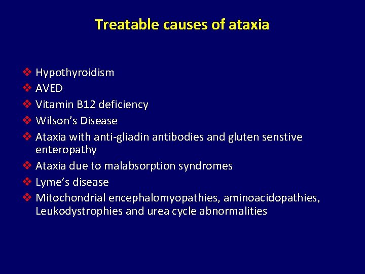 Treatable causes of ataxia v Hypothyroidism v AVED v Vitamin B 12 deficiency v