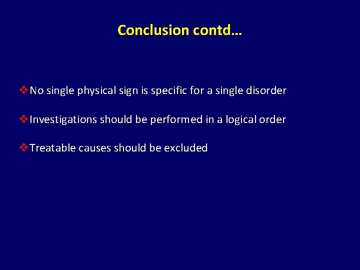 Conclusion contd… v. No single physical sign is specific for a single disorder v.