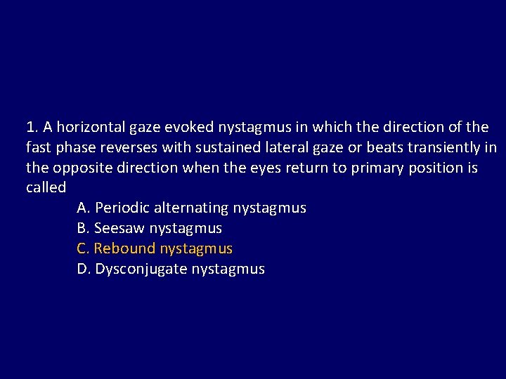 1. A horizontal gaze evoked nystagmus in which the direction of the fast phase