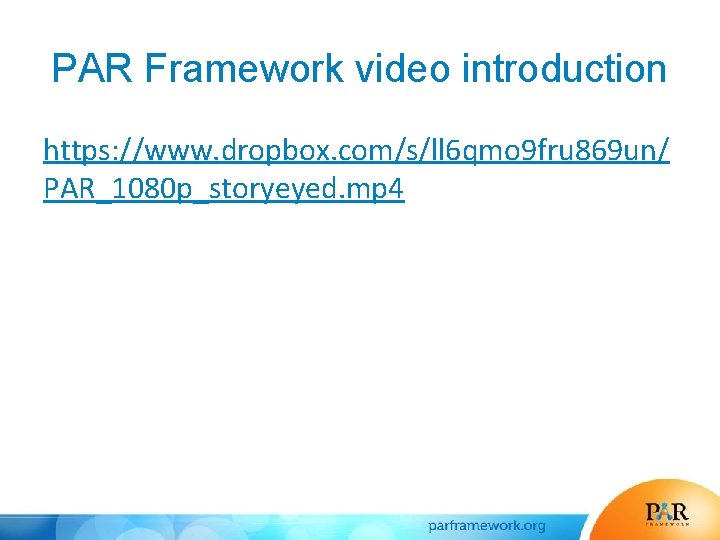 PAR Framework video introduction https: //www. dropbox. com/s/ll 6 qmo 9 fru 869 un/