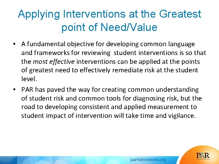 Applying Interventions at the Greatest point of Need/Value • A fundamental objective for developing