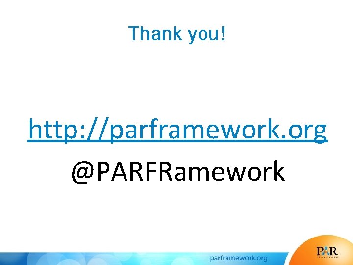 Thank you! http: //parframework. org @PARFRamework 