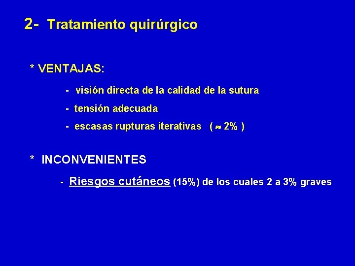 2 - Tratamiento quirúrgico * VENTAJAS: - visión directa de la calidad de la