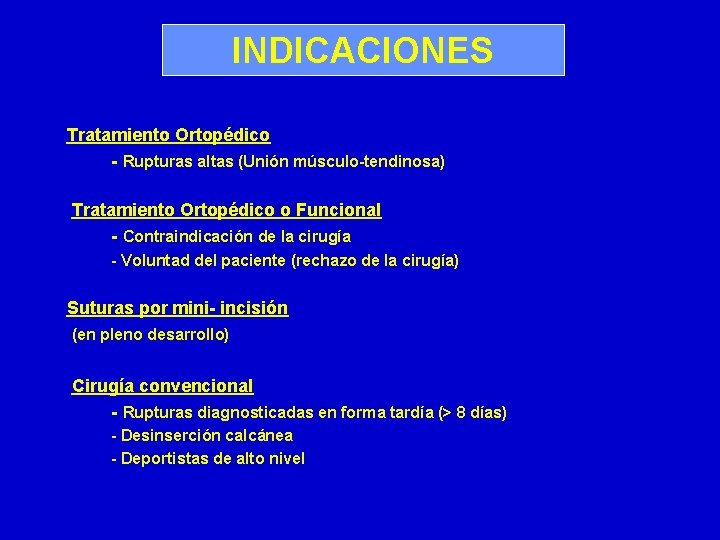 INDICACIONES Tratamiento Ortopédico - Rupturas altas (Unión músculo-tendinosa) Tratamiento Ortopédico o Funcional - Contraindicación