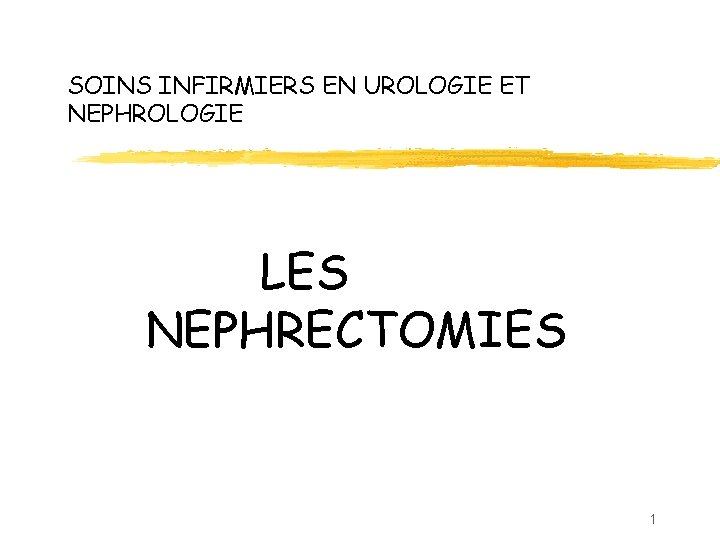 SOINS INFIRMIERS EN UROLOGIE ET NEPHROLOGIE LES NEPHRECTOMIES 1 