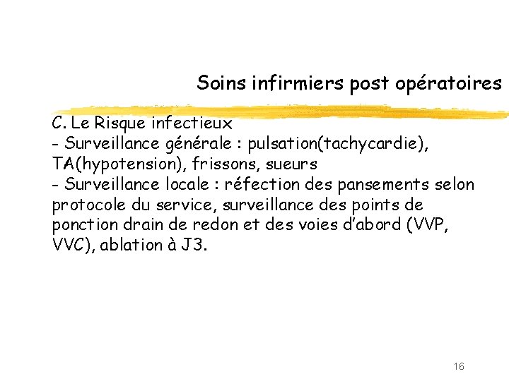 Soins infirmiers post opératoires C. Le Risque infectieux - Surveillance générale : pulsation(tachycardie), TA(hypotension),