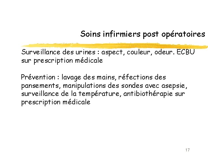 Soins infirmiers post opératoires Surveillance des urines : aspect, couleur, odeur. ECBU sur prescription