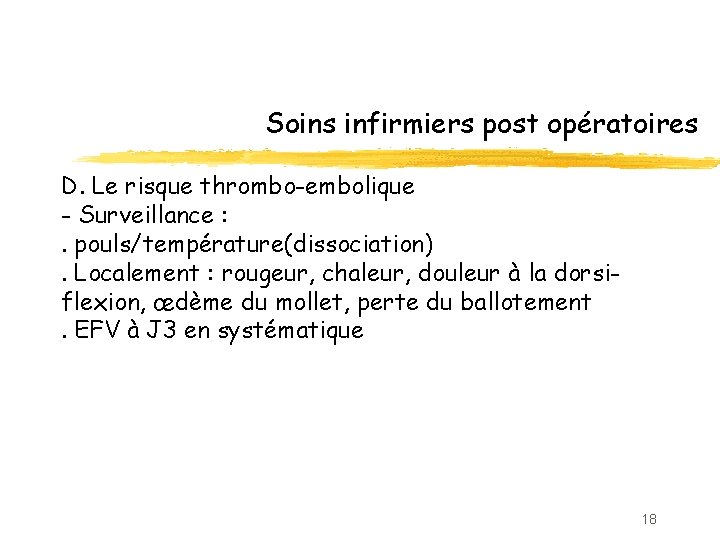 Soins infirmiers post opératoires D. Le risque thrombo-embolique - Surveillance : . pouls/température(dissociation). Localement
