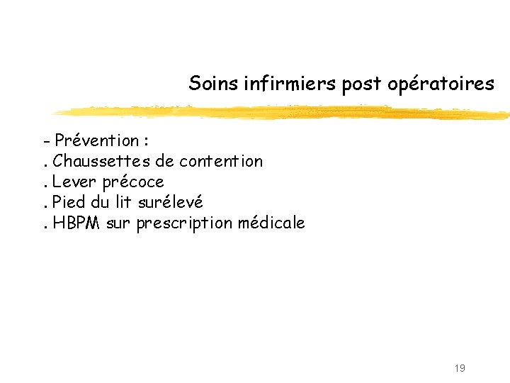 Soins infirmiers post opératoires - Prévention : . Chaussettes de contention. Lever précoce. Pied