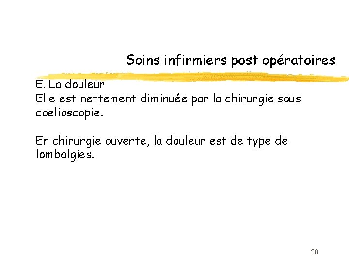 Soins infirmiers post opératoires E. La douleur Elle est nettement diminuée par la chirurgie