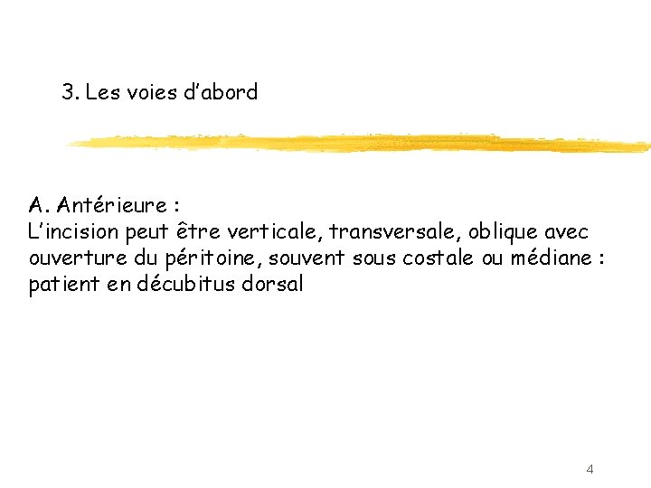 3. Les voies d’abord A. Antérieure : L’incision peut être verticale, transversale, oblique avec