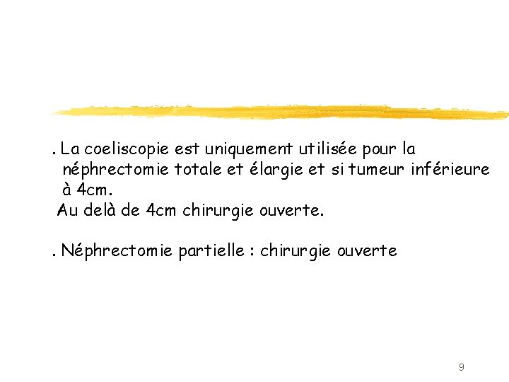 . La coeliscopie est uniquement utilisée pour la néphrectomie totale et élargie et si