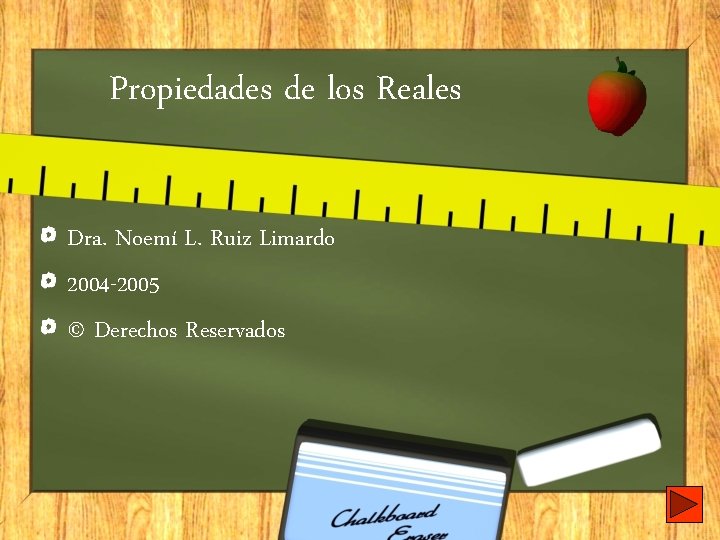 Propiedades de los Reales Dra. Noemí L. Ruiz Limardo 2004 -2005 © Derechos Reservados