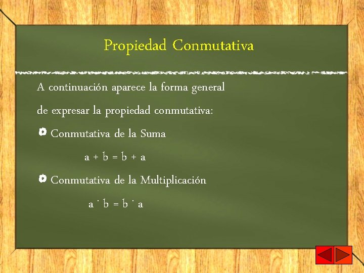 Propiedad Conmutativa A continuación aparece la forma general de expresar la propiedad conmutativa: Conmutativa