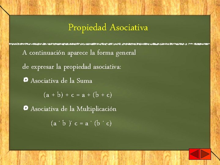 Propiedad Asociativa A continuación aparece la forma general de expresar la propiedad asociativa: Asociativa