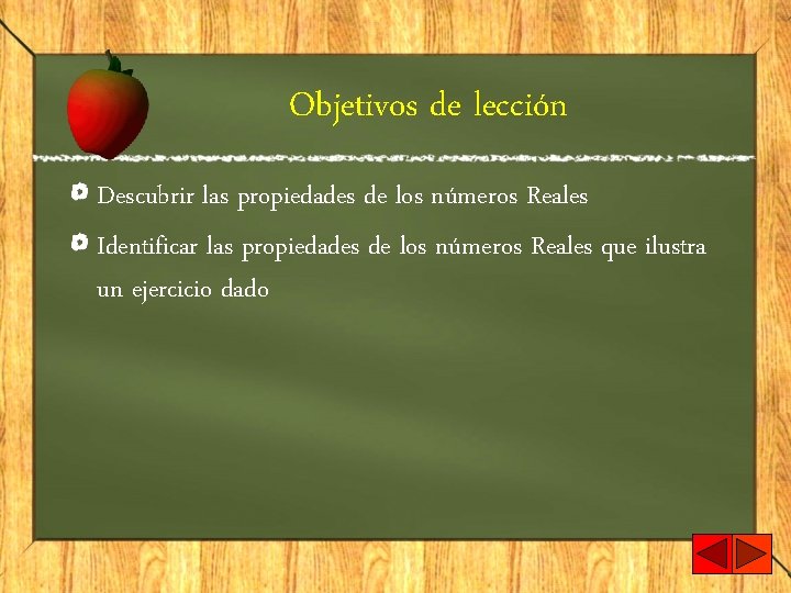 Objetivos de lección Descubrir las propiedades de los números Reales Identificar las propiedades de