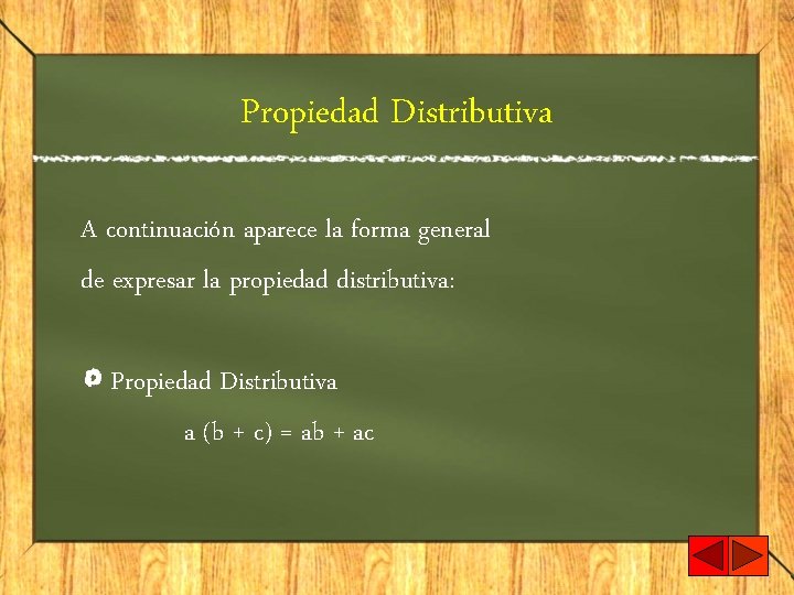 Propiedad Distributiva A continuación aparece la forma general de expresar la propiedad distributiva: Propiedad