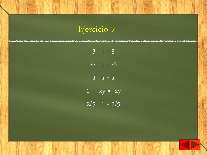Ejercicio 7 3. 1=3 -6. 1 = -6 1. a = a 1. -xy