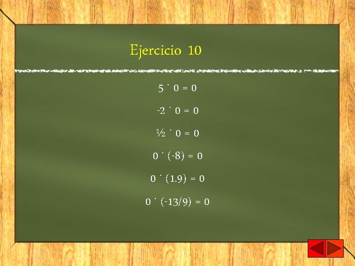 Ejercicio 10 5. 0=0 -2. 0 = 0 ½. 0=0 0. (-8) = 0