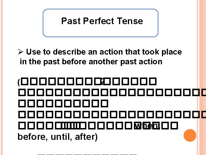 Past Perfect Tense Ø Use to describe an action that took place in the