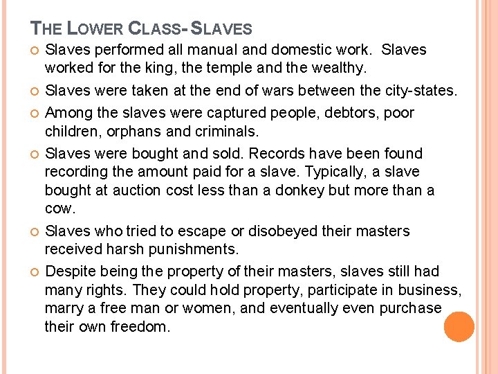 THE LOWER CLASS- SLAVES Slaves performed all manual and domestic work. Slaves worked for