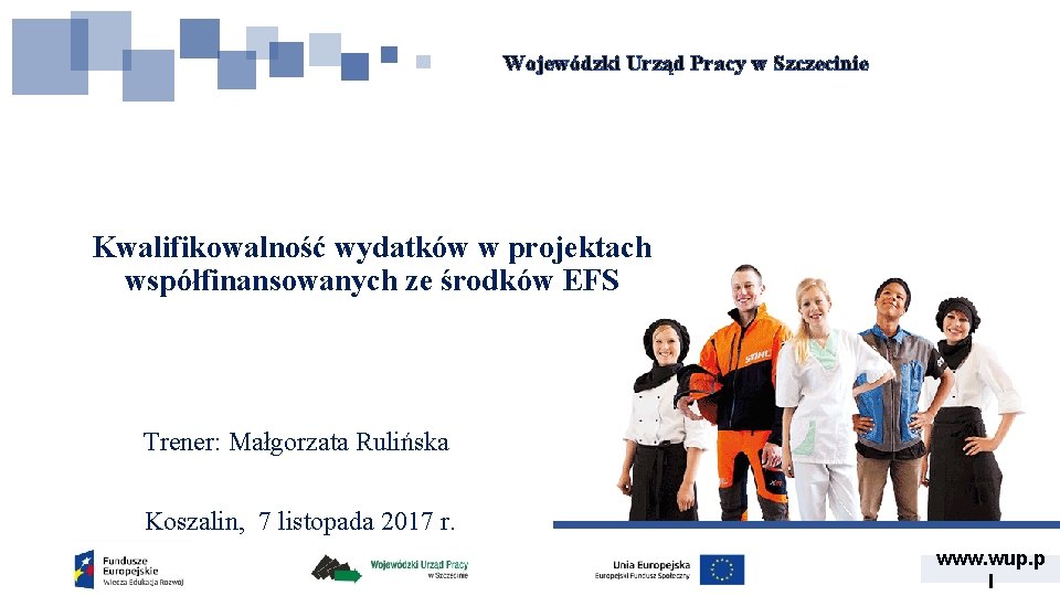 Wojewódzki Urząd Pracy w Szczecinie Kwalifikowalność wydatków w projektach współfinansowanych ze środków EFS Trener: