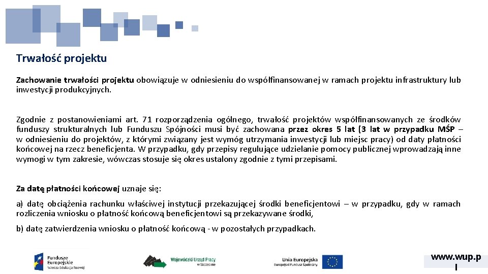 Trwałość projektu Zachowanie trwałości projektu obowiązuje w odniesieniu do współfinansowanej w ramach projektu infrastruktury